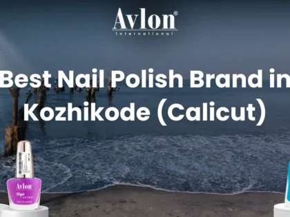 Best Nail Polish Brand in Kozhikode (Calicut)