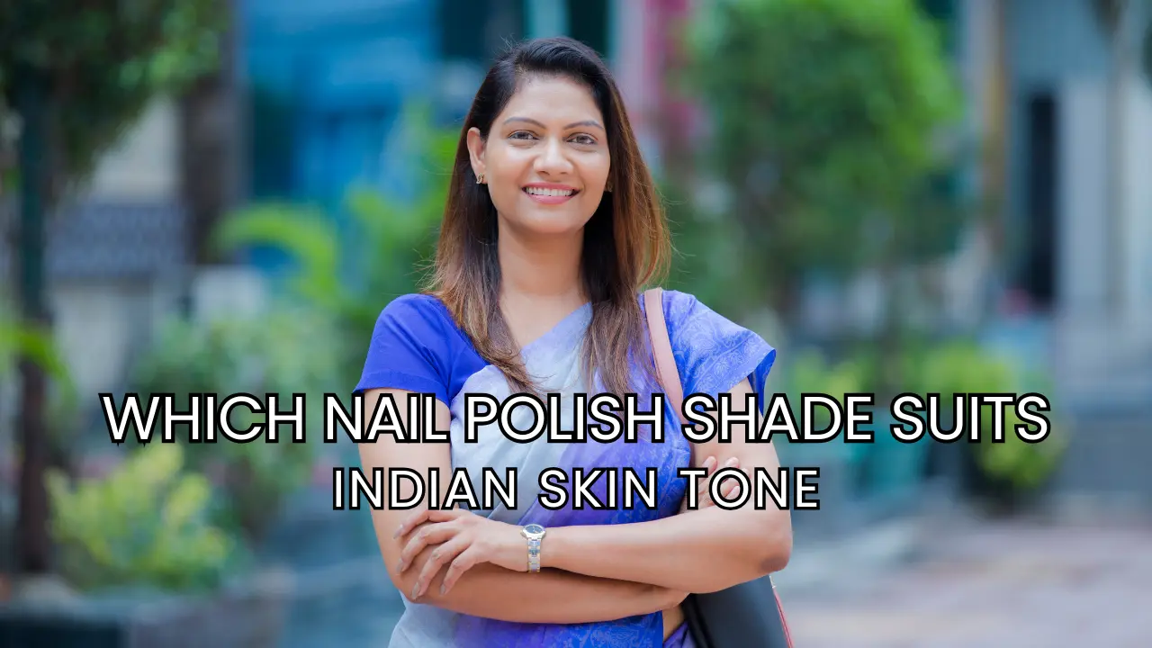 which nail polish shade suits Indian skin tone