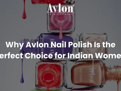 Why Avlon Nail Polish Is the Perfect Choice for Indian Women