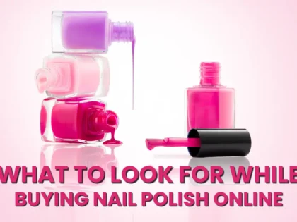 What to Look for While Buying Nail Polish Online