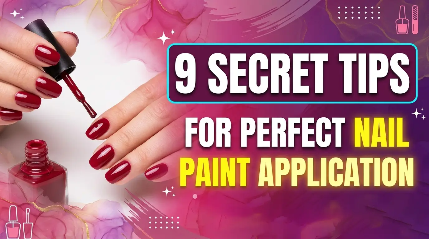 9 Secret Tips for Perfect Nail Paint Application