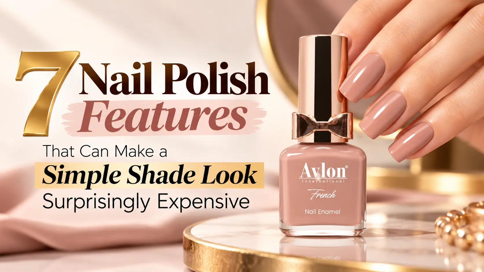 7 Nail Polish Features That Can Make a Simple Shade Look Surprisingly Expensive